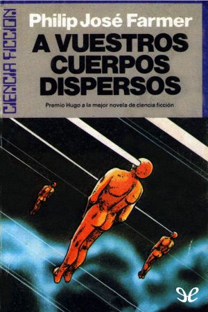 [Riverworld 01] • A Vuestros Cuerpos Dispersos